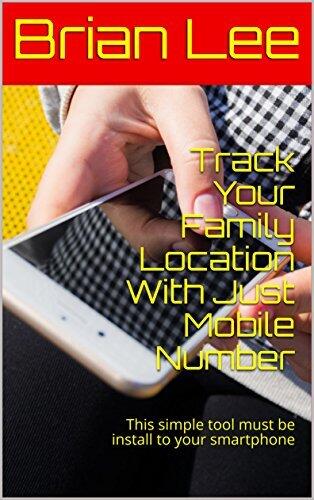 Track Your Family Location With Just Mobile Number: This simple tool must be install to your smartphone