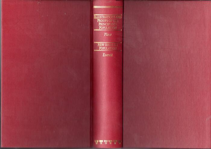 Illustrations and Proofs of the Principle of Population Including an Examination of the Proposed Remedies of Mr. Malthus