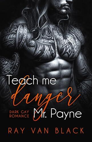 Teach me danger, Mr. Payne : Dark Gay Romance