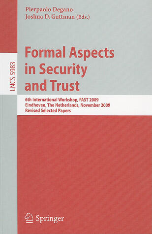 Formal Aspects in Security and Trust: 6th International Workshop, FAST 2009
