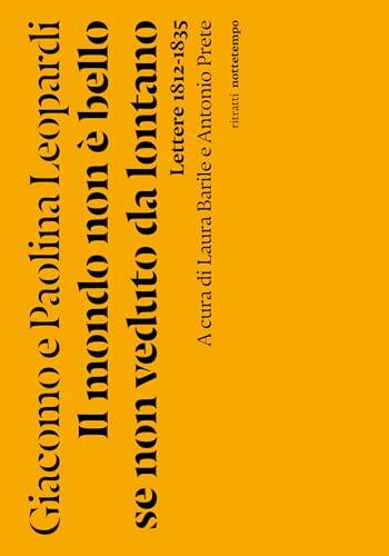 Il mondo non è bello se non è veduto da lontano: Lettere 1812-1835 (Ritratti)