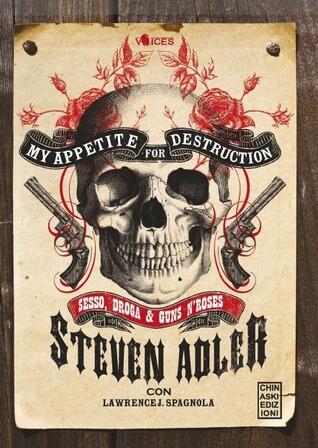 My Appetite for Destruction: Sesso, Droga & Guns N' Roses