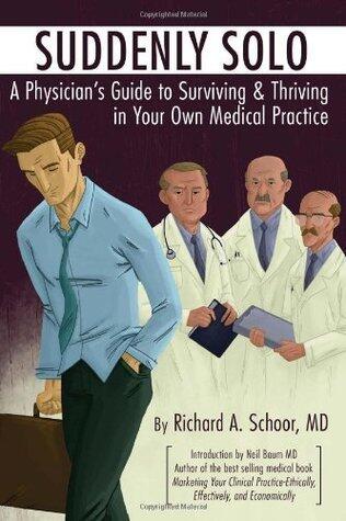 Suddenly Solo: A physician's guide to surviving & thriving in your own medical practice
