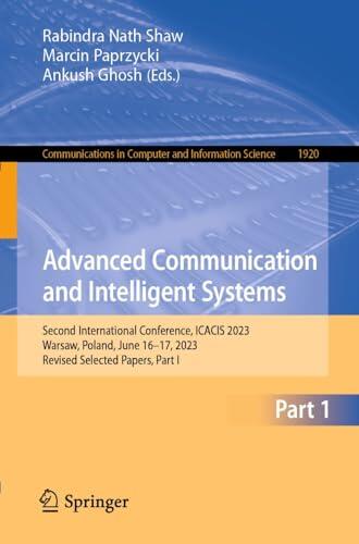 Advanced Communication and Intelligent Systems: Second International Conference, ICACIS 2023, Warsaw, Poland, June 16-17, 2023, Revised Selected Papers, ... Computer and Information Science Book 1920)