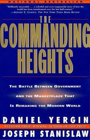 The Commanding Heights: the Battle Between Government & the Marketplace That Is Remaking the Modern World
