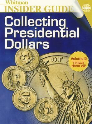 Collecting Presidential Dollars Whitman Insider Guide Volume 5