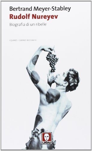 Rudolf Nureyev. Biografia di un ribelle