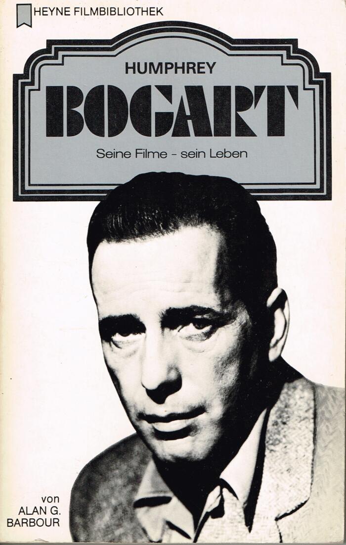 Humphrey Bogart: seine Filme - sein Leben