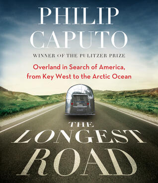 The Longest Road: Overland in Search of America, from Key West to the Arctic Ocean