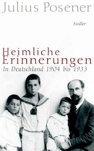 Heimliche Erinnerungen: In Deutschland 1904 bis 1933