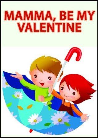 Mamma, Be My Valentine: A Children's Picture Book
