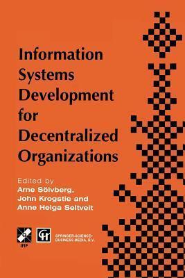 Information Systems Development for Decentralized Organizations: Proceedings of the IFIP working conference on information systems development for ... in Information and Communication Technology)