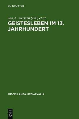 Geistesleben im 13. Jahrhundert (Miscellanea Mediaevalia, 27)