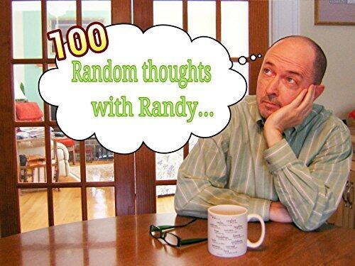 100 Random thoughts with Randy