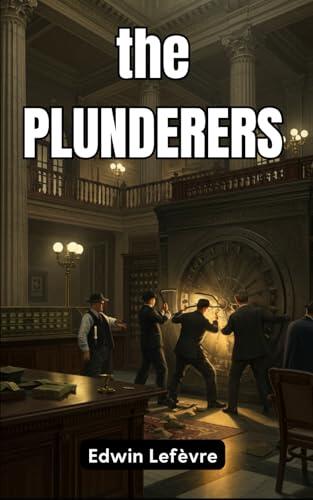 The Plunderers: A Daring Tale of Ambition, Deception, and High-Stakes Intrigue
