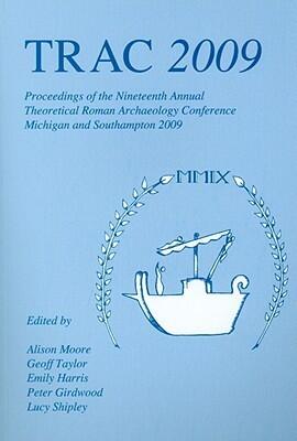 TRAC 2009: Proceedings of the Nineteenth Annual Theoretical Roman Archaeology Conference