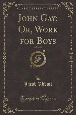 John Gay; Or, Work for Boys, Vol. 3 of 4