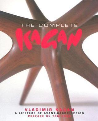 Complete Kagan: Vladimir Kagan--A Lifetime of Avant-Garde Design