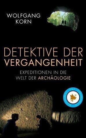 Detektive der Vergangenheit: Expeditionen in die Welt der Archäologie (Bloomsbury K&J Taschenbuch)