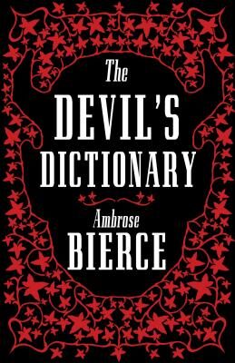 The Devil's Dictionary: The Complete Edition - 1911 edition, enriched with over 800 definitions left out from the original publications