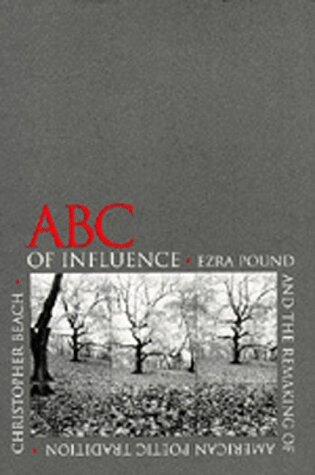 ABC of Influence: Ezra Pound and the Remaking of American Poetic Tradition