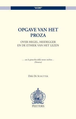 Opgave Van Het Proza: Over Hegel, Heidegger En de Ethiek Van Het Lezen
