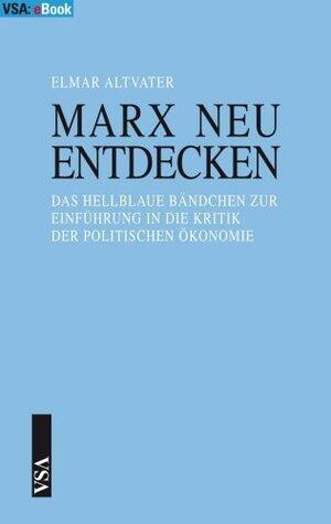 Marx neu entdecken: Das hellblaue Bändchen zur Einführung in die Kritik der Politischen Ökonomie