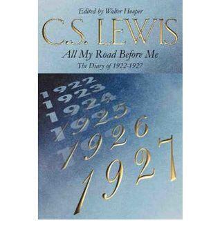 All My Road Before Me: Diary Of C. S. Lewis, 1922-27