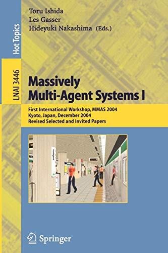 Massively Multi-Agent Systems I: First International Workshop, MMAS 2004, Kyoto, Japan, December 10-11, 2004 (Revised Selected and Invited Papers)