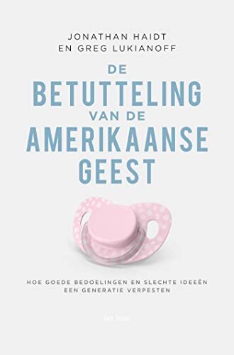 De betutteling van de Amerikaanse geest: Hoe goede bedoelingen en slechte ideeën een generatie verpeste
