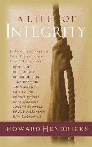 A Life of Integrity: 12 Outstanding Leaders Raise the Standard for Today's Christian Men