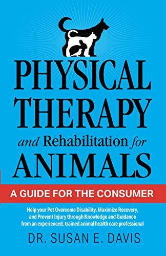 Physical Therapy and Rehabilitation for Animals: A Guide for the Consumer