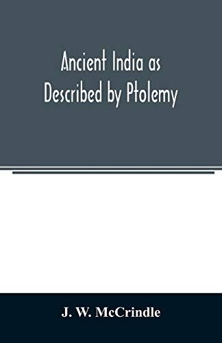 Ancient India as Described: Being a Translation of the Chapters Which Describe India and Central and Eastern Asia
