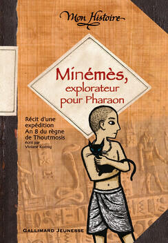 Minémès, explorateur pour Pharaon: Récit d'une expédition, an 8 du règne de Thoutmosis