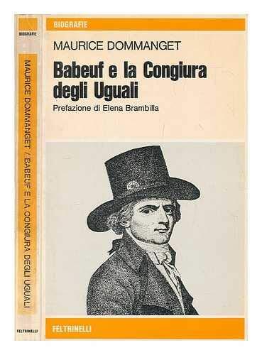 Babeuf e la congiura degli Uguali - Maurice Dommanget ; prefazione di Elena Brambilla