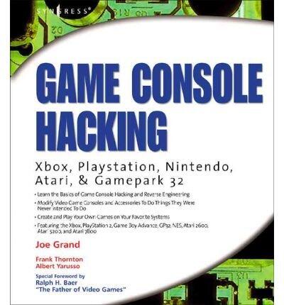 Game Console Hacking: Xbox, PlayStation, Nintendo, Game Boy, Atari, & Sega