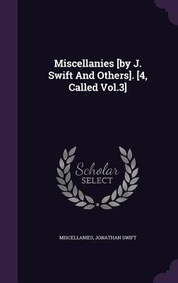 Miscellanies [by J. Swift And Others]. [4, Called Vol.3]