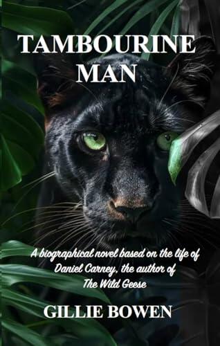 Tambourine Man: A biographical novel based on the life of Daniel Carney, the author of The Wild Geese
