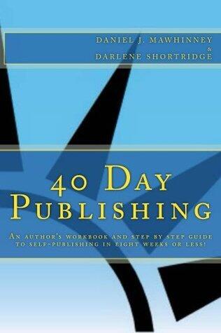 40 Day Publishing: An Author's Workbook and Step by Step Guide to Self-Publishing in Eight Weeks or Less