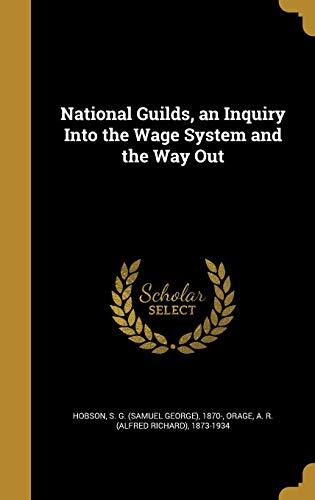 National Guilds, an Inquiry Into the Wage System and the Way Out