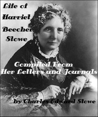 Life of Harriet Beecher Stowe: Compiled From Her Letters and Journals