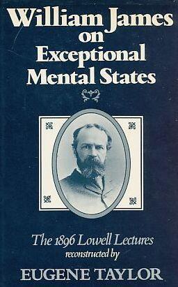 William James on Exceptional Mental States: The 1896 Lowell Lectures