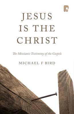Jesus is the Christ: The Messianic Testimonies of the Gospels