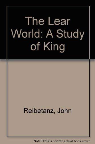 The Lear World: A Study of King Lear in Its Dramatic Context
