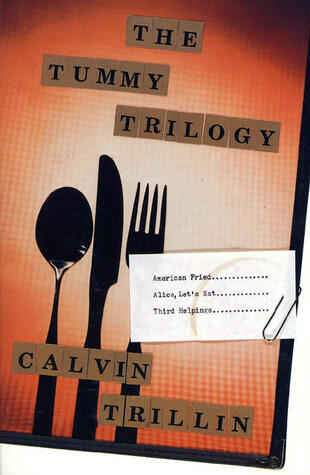 The Tummy Trilogy: American Fried, Alice, Let's Eat, Third Helpings