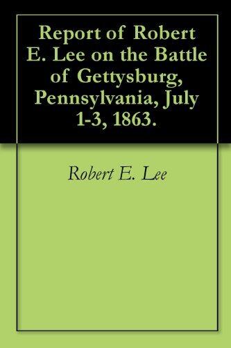 Report of Robert E. Lee on the Battle of Gettysburg, Pennsylvania, July 1-3, 1863