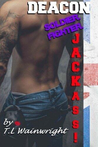 DEACON. Soldier. Fighter. Jackass! by T. L Wainwright