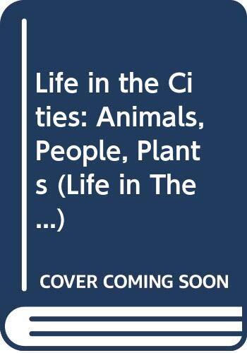 Life in the Cities : Animals, People, Plants