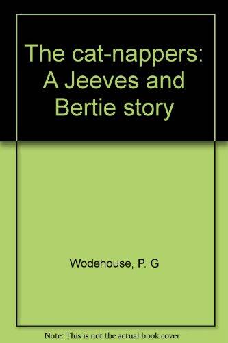 The cat-nappers: A Jeeves and Bertie story