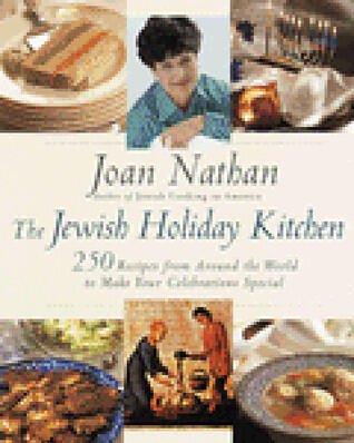 The Jewish Holiday Kitchen: 250 Recipes from Around the World to Make Your Celebrations Special